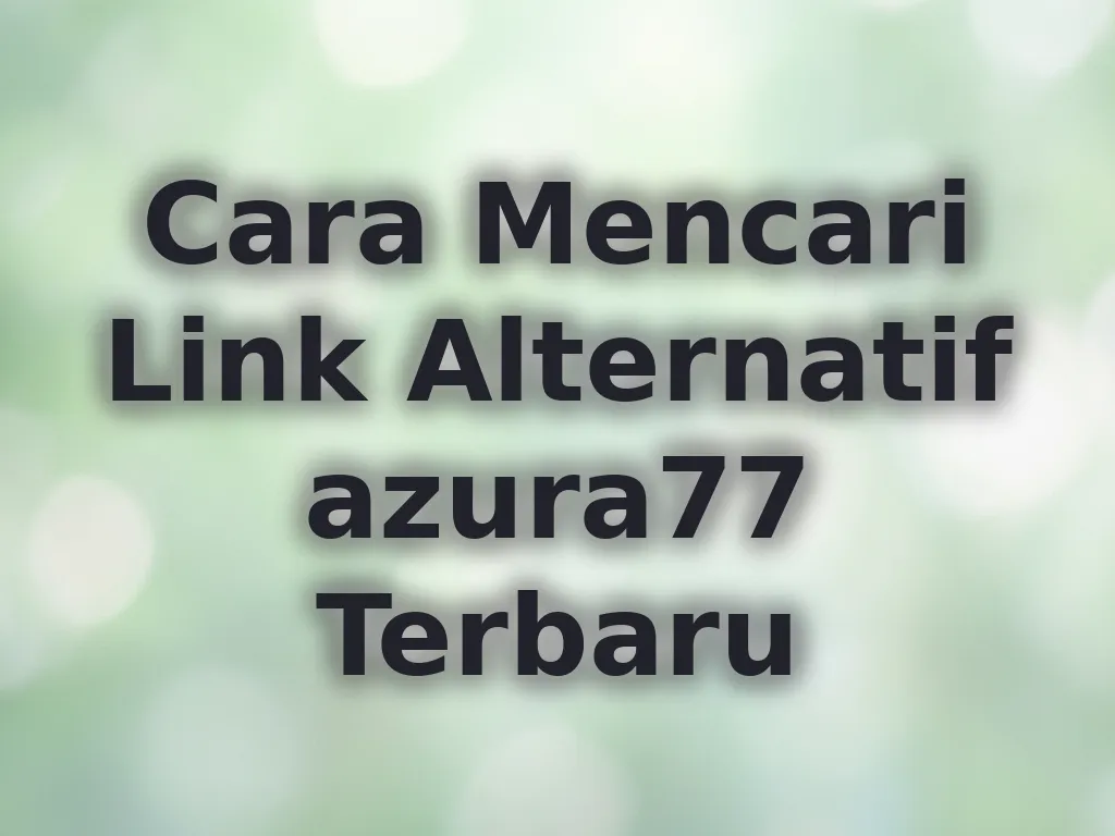 Cara Mencari Link Alternatif azura77 Terbaru