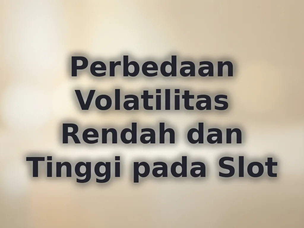 Perbedaan Volatilitas Rendah dan Tinggi pada Slot