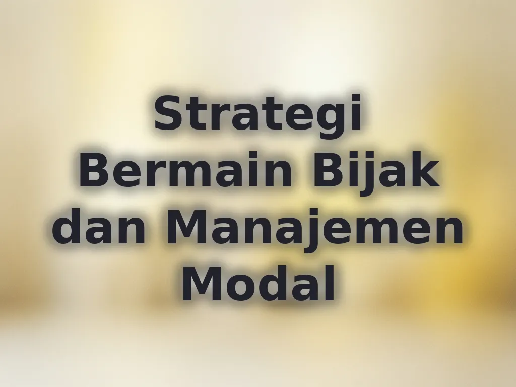 Strategi Bermain Bijak dan Manajemen Modal